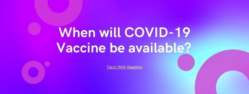 When will COVID-19 Vaccine be available? Answered by Tarot With Raaginni